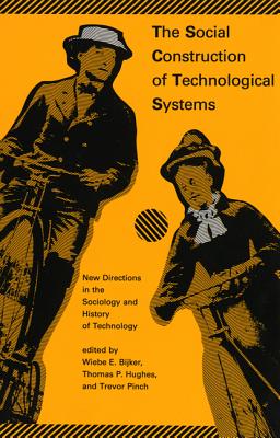 The Social Construction of Technological Systems: New Directions in the Sociology and History of Technology - Bijker, Wiebe E (Contributions by), and Hughes, Thomas Parke (Contributions by), and Pinch, Trevor (Editor)