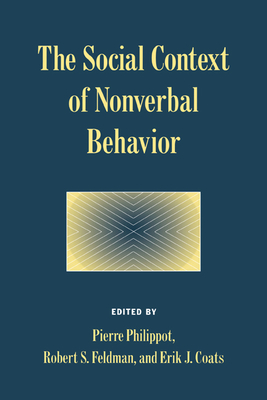 The Social Context of Nonverbal Behavior - Philippot, Pierre (Editor), and Feldman, Robert S., PhD. (Editor), and Coats, Erik J. (Editor)
