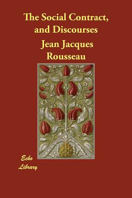 The Social Contract, and Discourses - Rousseau, Jean Jacques, and Cole, G D H (Translated by)