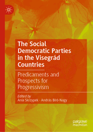 The Social Democratic Parties in the Visegrd Countries: Predicaments and Prospects for Progressivism
