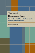 The Social Democratic State: The Swedish Model and the Bureaucratic Problem of Social Reforms