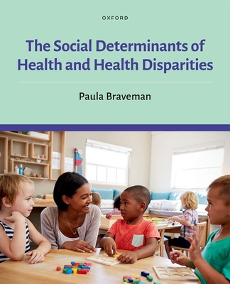 The Social Determinants of Health and Health Disparities - Braveman, Paula