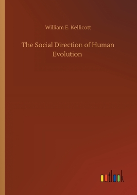 The Social Direction of Human Evolution - Kellicott, William E