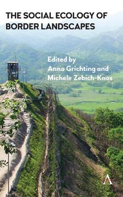 The Social Ecology of Border Landscapes - Grichting, Anna (Editor), and Zebich-Knos, Michele (Editor)