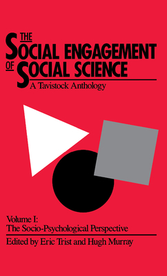 The Social Engagement of Social Science, a Tavistock Anthology, Volume 1: The Socio-Psychological Perspective - Trist, Eric (Editor), and Murray, Hugh (Editor), and Trist, Beulah (Editor)