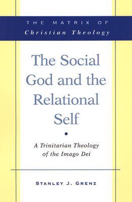 The Social God and the Relational Self: A Trinitarian Theology of the Imago Dei - Grenz, Stanley J
