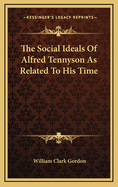 The Social Ideals of Alfred Tennyson as Related to His Time