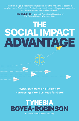 The Social Impact Advantage: Win Customers and Talent by Harnessing Your Business for Good - Boyea-Robinson, Tynesia