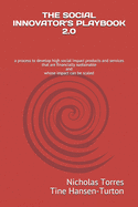 The Social Innovator's Playbook 2.0: a process to develop high social impact products and services that are financially sustainable and whose impact can be scaled