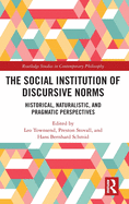 The Social Institution of Discursive Norms: Historical, Naturalistic, and Pragmatic Perspectives