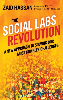 The Social Labs Revolution: A New Approach to Solving Our Most Complex Challenges - Hassan, Zaid