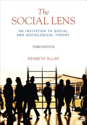 The Social Lens: An Invitation to Social and Sociological Theory - Allan, Kenneth
