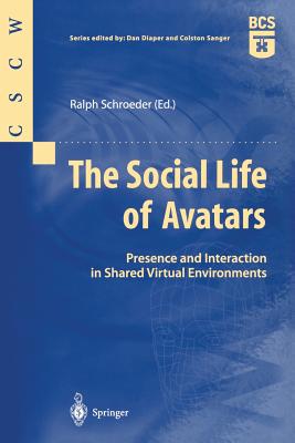 The Social Life of Avatars: Presence and Interaction in Shared Virtual Environments - Schroeder, Ralph (Editor)