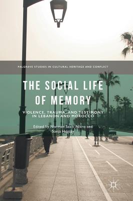 The Social Life of Memory: Violence, Trauma, and Testimony in Lebanon and Morocco - Nikro, Norman Saadi (Editor), and Hegasy, Sonja (Editor)