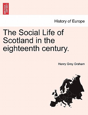 The Social Life of Scotland in the Eighteenth Century, Vol. I - Graham, Henry Grey