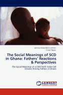 The Social Meanings of Scd in Ghana: Fathers' Reactions & Perspectives