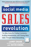 The Social Media Sales Revolution: The New Rules for Finding Customers, Building Relationships, and Closing More Sales Through Online Networking