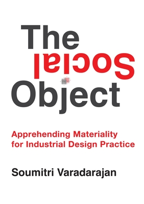 The Social Object: Apprehending Materiality for Industrial Design Practice - Varadarajan, Soumitri
