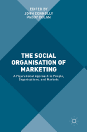 The Social Organisation of Marketing: A Figurational Approach to People, Organisations, and Markets