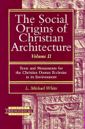 The Social Origins of Christian Architecture: Texts and Movements for the Christian Domus Ecclesiae in Its Environment