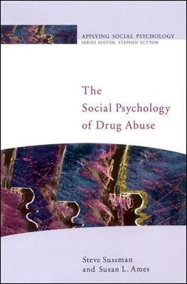 The Social Psychology of Drug Abuse - Sussman, Steven Yale, and Ames, Susan L