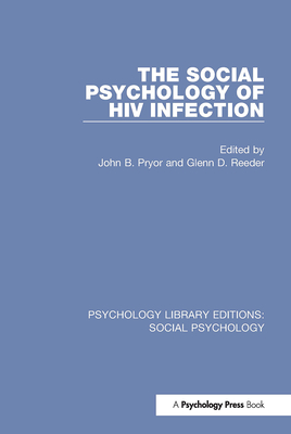The Social Psychology of HIV Infection - Pryor, John B. (Editor), and Reeder, Glenn D. (Editor)