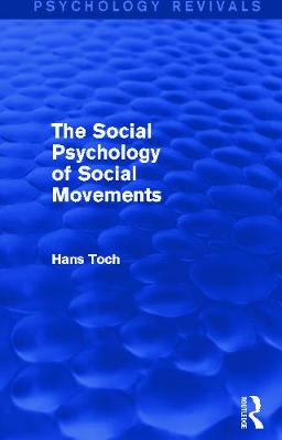 The Social Psychology of Social Movements - Toch, Hans, Dr.