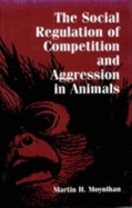 The Social Regulation of Competition and Aggression in Animals