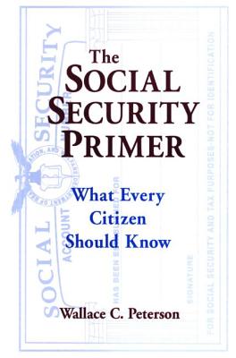 The Social Security Primer: What Every Citizen Should Know - Peterson, Paul E