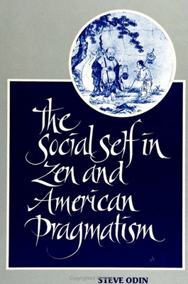 The Social Self in Zen and American Pragmatism - Odin, Steve, Professor