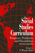 The Social Studies Curriculum: Purposes, Problems, and Possibilites, Revised Edition