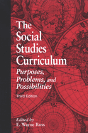 The Social Studies Curriculum: Purposes, Problems, and Possibilities, Third Edition