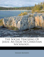 The Social Teaching of Jesus: An Essay in Christian Sociology