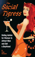 The Social Tigress: Dating Advice for Women to Attract Men and Get a Boyfriend