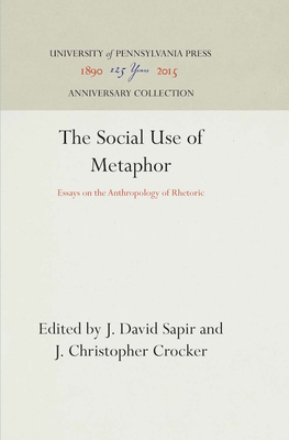 The Social Use of Metaphor: Essays on the Anthropology of Rhetoric - Sapir, J. David (Editor), and Crocker, J. Christopher (Editor)