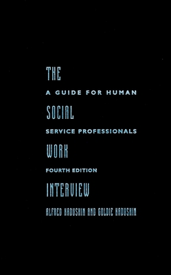 The Social Work Interview: Fourth Edition - Kadushin, Alfred, and Kadushin, Goldie