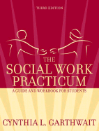 The Social Work Practicum: A Guide and Workbook for Students - Garthwait, Cynthia L