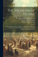 The Socialism of To-Day: A Source-Book of the Present Position and Recent Devolopmet of the Socialist and Labor Parties in All Countries, Consisting Mainly of Original Documents