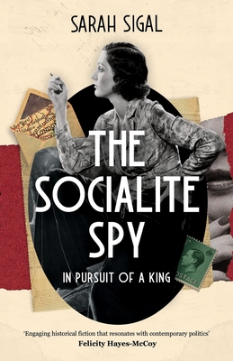 The Socialite Spy: IN PURSUIT OF A KING: an absolutely compelling historical novel set in pre-war London - Sigal, Sarah