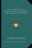 The Society For Psychical Research Its Rise And Progress And A Sketch Of Its Work