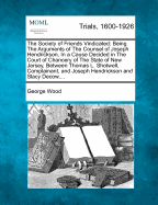 The Society of Friends Vindicated; Being the Arguments of the Counsel of Joseph Hendrickson, in a Cause Decided in the Court of Chancery of the State of New Jersey, Between Thomas L. Shotwell, Complainant, and Joseph Hendrickson and Stacy Decow...