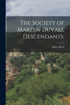 The Society of Mareen Duvall Descendants. - Hood, John