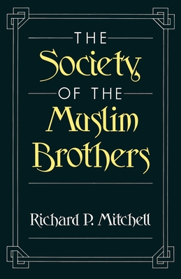 The Society of the Muslim Brothers - Mitchell, Richard P