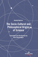 The Socio-Cultural and Philosophical Origins of Science: Translated from the Russian by Ivan Zhavoronkov