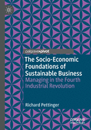 The Socio-Economic Foundations of Sustainable Business: Managing in the Fourth Industrial Revolution