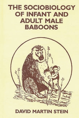 The Sociobiology of Infant and Adult Male Baboons - Stein, David Martin, and Unknown