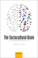 The Sociocultural Brain: A Cultural Neuroscience Approach to Human Nature