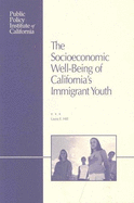 The Socioeconomic Well-Being of California's Immigrant Youth
