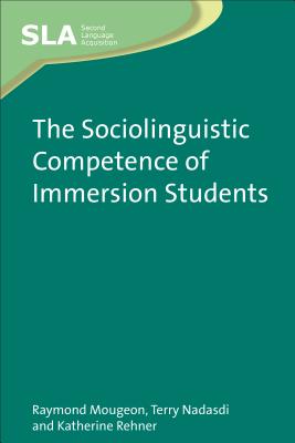 The Sociolinguistic Competence of Immersion Students - Mougeon, Raymond, and Nadasdi, Terry, and Rehner, Katherine