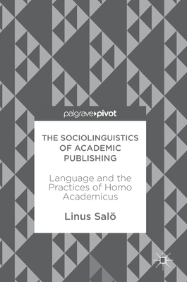 The Sociolinguistics of Academic Publishing: Language and the Practices of Homo Academicus - Sal, Linus